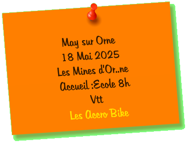 May sur Orne 18 Mai 2025 Les Mines d’Or..ne Accueil :Ecole 8h Vtt  Les Accro Bike