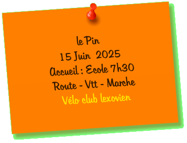 le Pin  15 Juin  2025 Accueil : Ecole 7h30 Route - Vtt - Marche  Vélo club lexovien