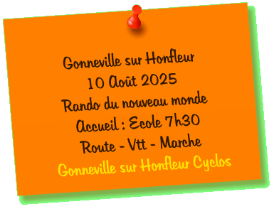 Gonneville sur Honfleur 10 Août 2025 Rando du nouveau monde Accueil : Ecole 7h30 Route - Vtt - Marche Gonneville sur Honfleur Cyclos